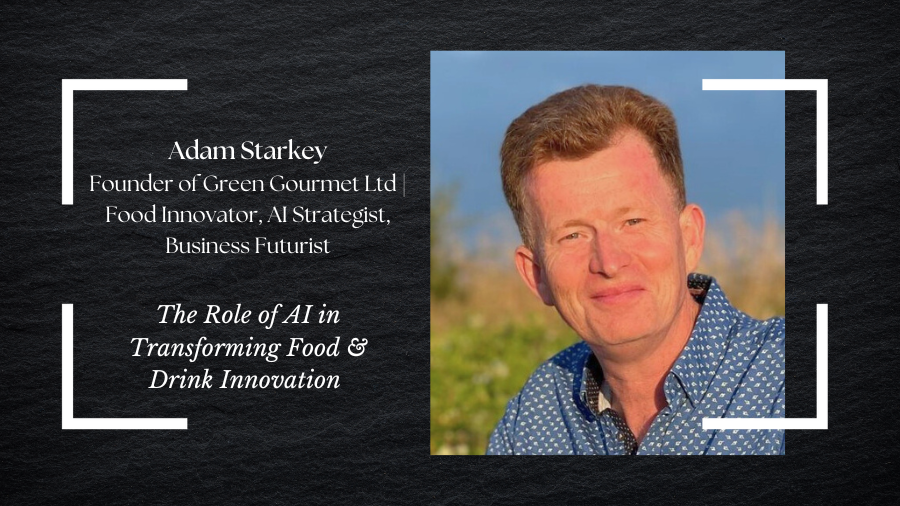 Adam Starkey – Founder, Green Gourmet Ltd | Managing Director, Panelitix.ai | AI Pioneer in F&B