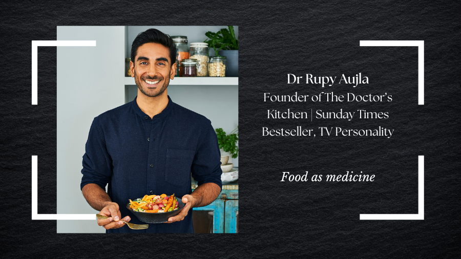 Dr Rupy Aujla – Founder - The Doctor’s Kitchen | Sunday Times Bestselling Author | ‘Medical Jamie Oliver’